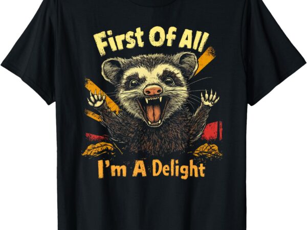 Funny sarcastic graphic tee first of all i’m a delight t-shirt