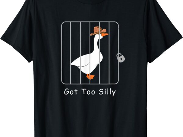 Funny silly goose lover mugshot meme – got too silly t-shirt