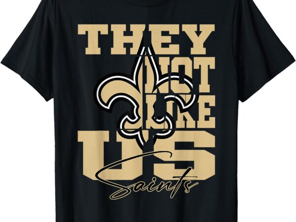 They not like us saints funny t-shirt