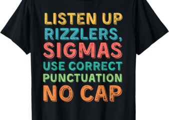 Funny Teacher English Use Punctuation – Listen Up Rizzlers T-Shirt