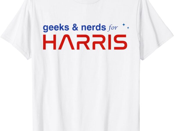 Geeks and nerds for kamala harris geeks and nerds for harris t-shirt