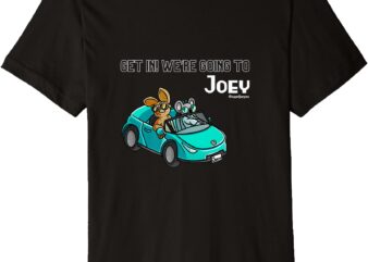 Get in! We’re going to Joey Premium T-Shirt