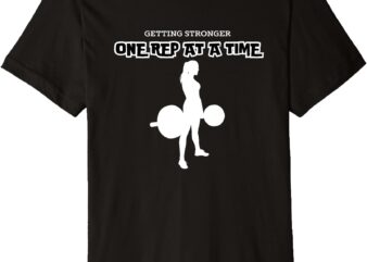 Getting Stronger One Rep At A Time Premium T-Shirt