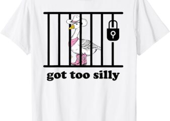 Got Too Silly Shirt Funny Silly Goose Lover Mugshot Meme T-Shirt