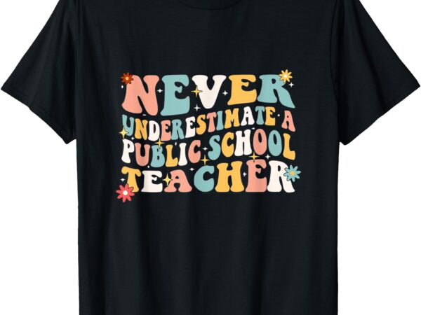 Groovy never underestimate a public school teacher men women t-shirt