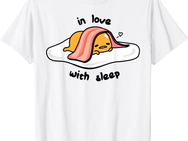 Gudetama in love with sleep tee shirt t-shirt