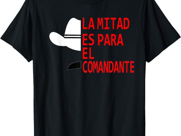 Honduras la mitad es para el comandante t-shirt