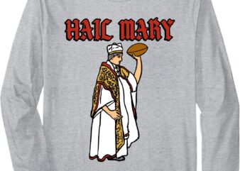 Hail Mary American Football Hail Mary Pass Long Sleeve T-Shirt