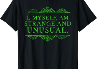 Halloween I Myself Am Strange And Unusual Men Women T-Shirt