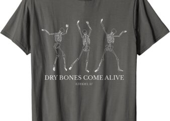 Dry Bones Come Alive Funny Skeleton Dancing Halloween T-Shirt