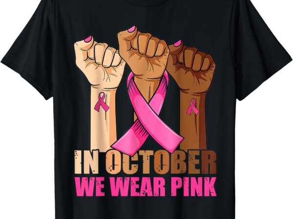 Hand in october we wear pink breast cancer awareness month t-shirt