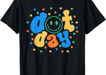 Happy Dot Day 2024 Teachers Students Kids Womens T-Shirt