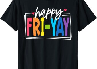 Happy Fri-Yay Friday Funny Teacher friyay teacher T-Shirt