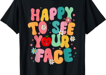 Happy To See Your Face Back to School First Day Teacher Kids T-Shirt