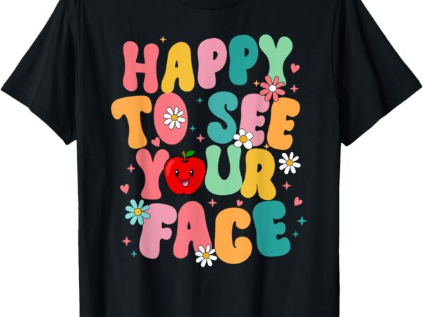 Happy to see your face back to school first day teacher kids t-shirt