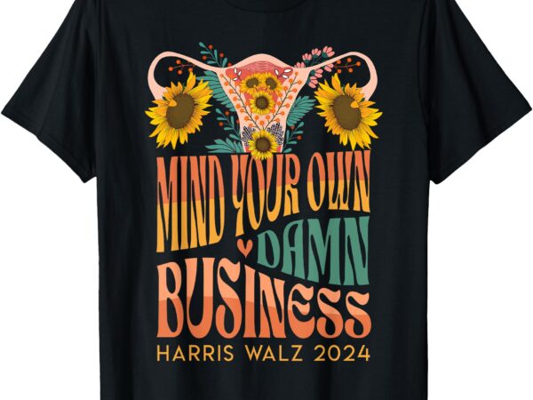 Harris waltz 2024 mind your own damn business uterus floral t-shirt