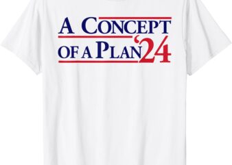 Harris Walz A Concept Of A Plan T-Shirt