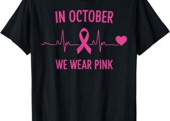 Heartbeat In October We Wear Pink Ribbon Awareness T-Shirt