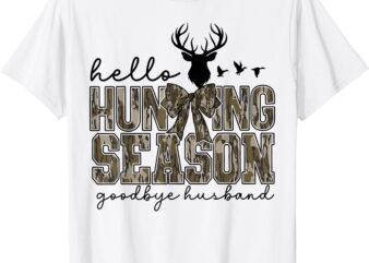 Hello Hunting Season Goodbye Husband Deer Girl Women T-Shirt