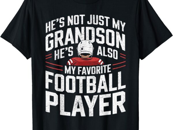 He’s not just my grandson he’s my favorite football player t-shirt