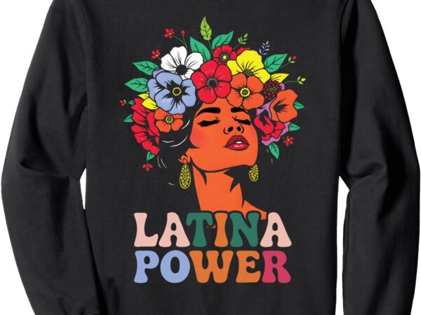 Hispanic heritage latina power month flowers celebration sweatshirt