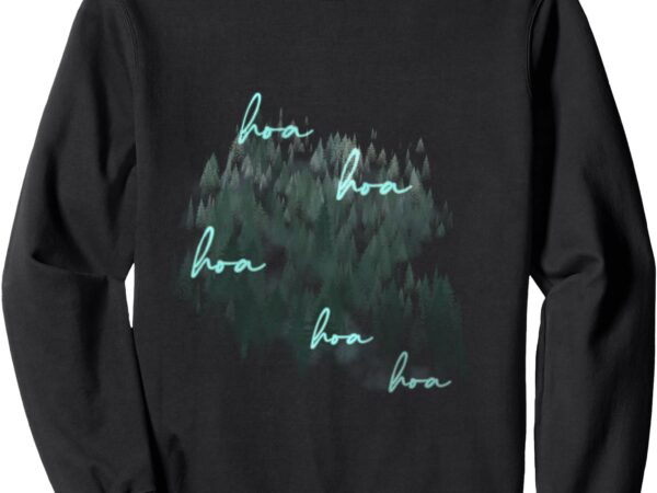 Hoa hoa hoa hoa season sweatshirt