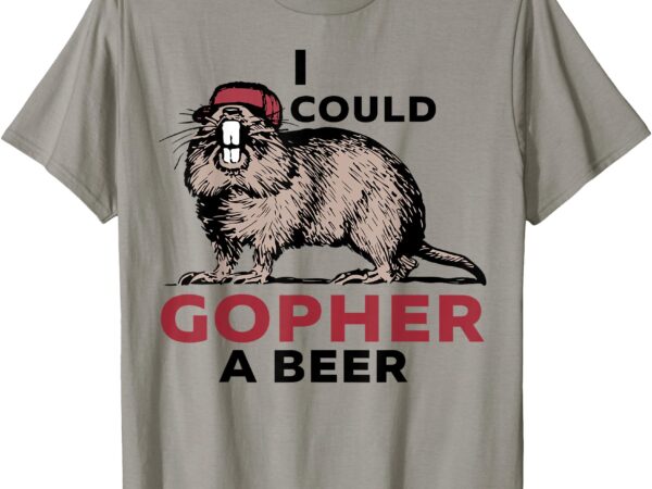 I could gopher a beer t-shirt