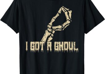 I Got A Ghoul Funny Skeleton Hand T-Shirt