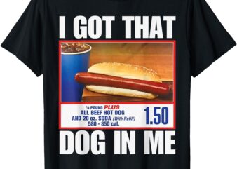 I Got That Dog In Me Funny HotDogs Combo 4th Of July Mom Dad T-Shirt