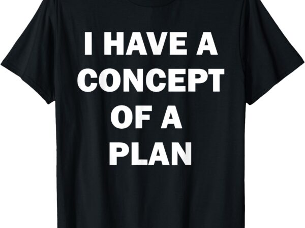 I have a concept plan kamala trump debate t-shirt