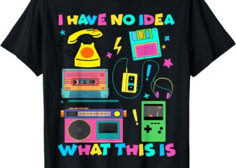 I Have No Idea What This Is 80s 90s Outfit Men Women Kids T-Shirt