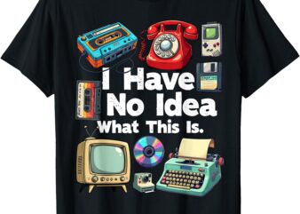 I Have No Idea What This Is 80s Bro 1980s Fashion 80 party T-Shirt