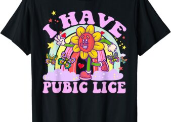 I Have Pubic Lice Funny Retro Offensive Inappropriate Meme T-Shirt