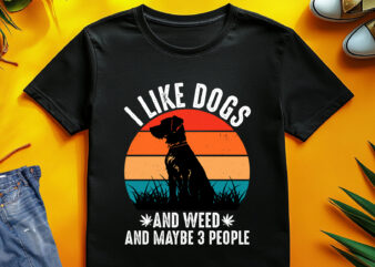 I Like Dogs And Weed And Maybe 3 People T-Shirt Design