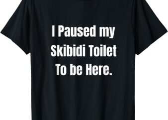 I Paused My Skibidi Toilet to be Here Unisex Softstyle T-Shirt