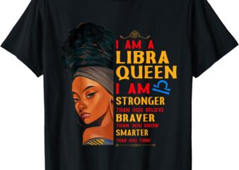 I am A Libra Queen I am stronger birthday Libra Zodiac Women T-Shirt