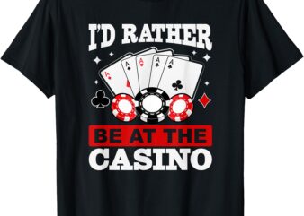 I’d Rather Be At the Casino T-Shirt