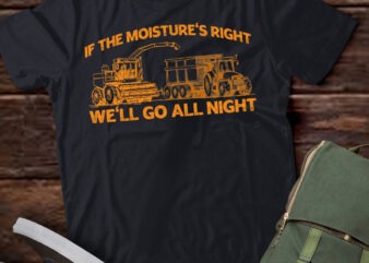 If The Moistures Right We’ll Go All Night T-Shirt ltsp