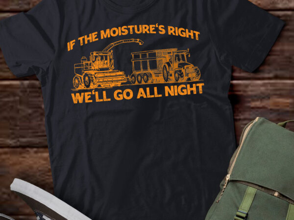 If the moistures right we’ll go all night t-shirt ltsp