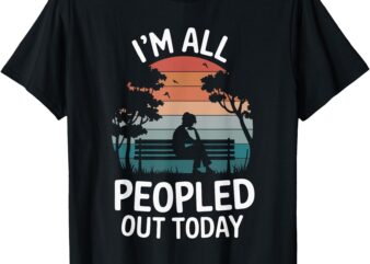 I’m All Peopled Out Today T-Shirt