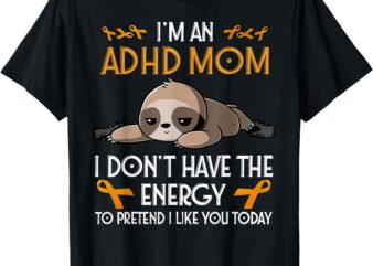 I’m An ADHD Mom Awareness Orange Ribbon Sloth ADHD Warrior T-Shirt