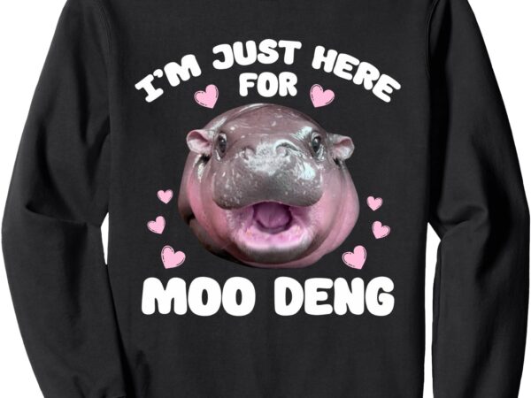 I’m just here for moo deng cute baby hippo bouncy souvenir sweatshirt