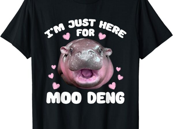 I’m just here for moo deng cute baby hippo bouncy souvenir t-shirt