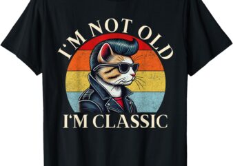 I’m Not Old I’m Classic Retro Vintage Funny Cat Lover Meme T-Shirt