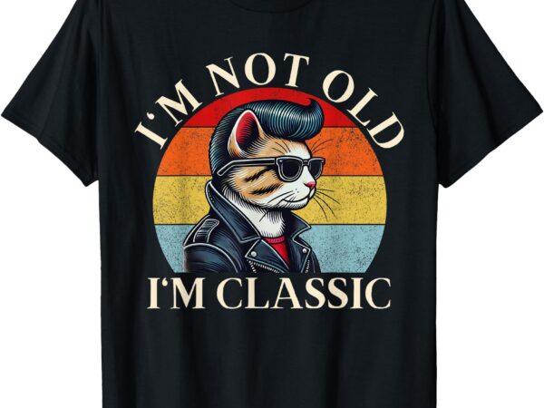 I’m not old i’m classic retro vintage funny cat lover meme t-shirt