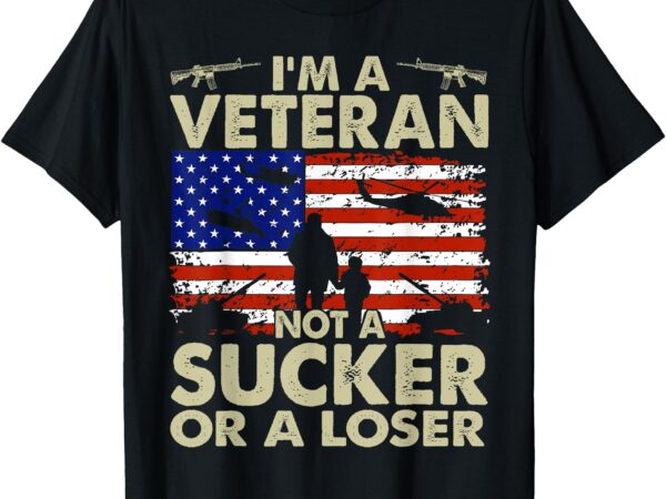 I’m veteran not a sucker or a loser t-shirt