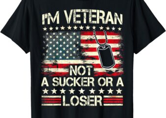 I’m Veteran Not A Sucker Or A Loser Us Veteran Day Men Women T-Shirt