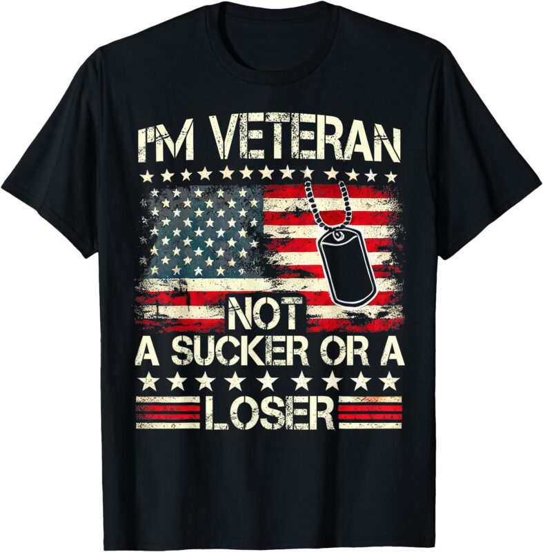 I’m Veteran Not A Sucker Or A Loser Us Veteran Day Men Women T-Shirt