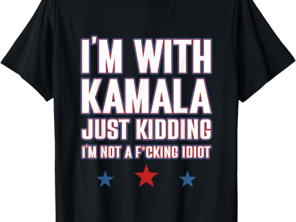 I’m with kamala just kidding not idiot retro election 2024 t-shirt