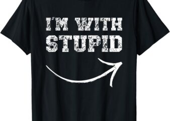 I’m With Stupid Arrow Pointing Right Funny I’m With Stupid T-Shirt